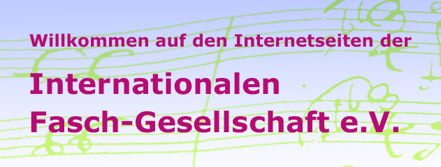 Willkommen bei der Internationalen Fasch-Gesellschaft e. V.!